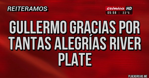 Placas Rojas - GULLERMO GRACIAS POR TANTAS ALEGRÍAS RIVER PLATE Placas Rojas - GULLERMO GRACIAS POR TANTAS ALEGRÍAS RIVER PLATE