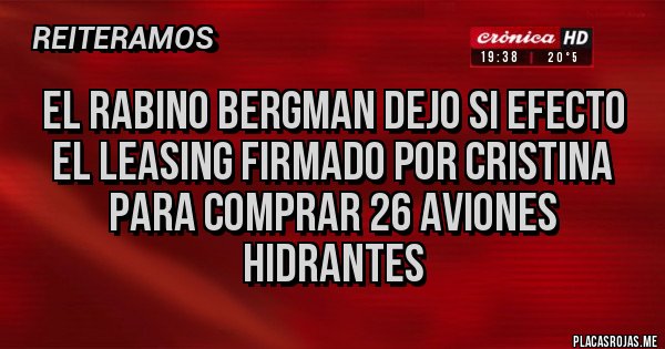 Placas Rojas - El rabino Bergman dejo si efecto el leasing firmado por Cristina para comprar 26 aviones hidrantes