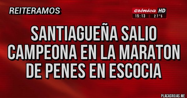Placas Rojas - SANTIAGUEÑA SALIO CAMPEONA EN LA MARATON DE PENES EN ESCOCIA