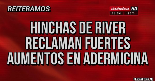 Placas Rojas - Hinchas de River reclaman fuertes aumentos en adermicina Placas Rojas - Hinchas de River reclaman fuertes aumentos en adermicina