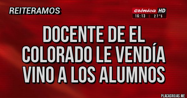 Placas Rojas - Docente de El Colorado le vendía vino a los alumnos 