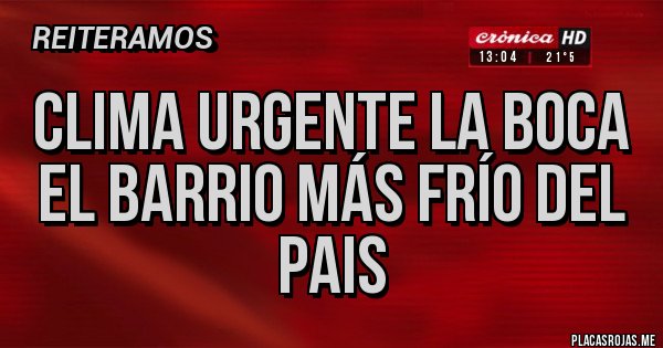 Placas Rojas - Clima urgente la boca el barrio más frío del pais
