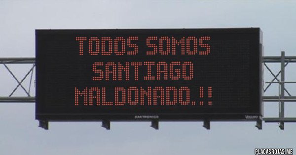 Placas Rojas - TODOS SOMOS SANTIAGO MALDONADO.!!