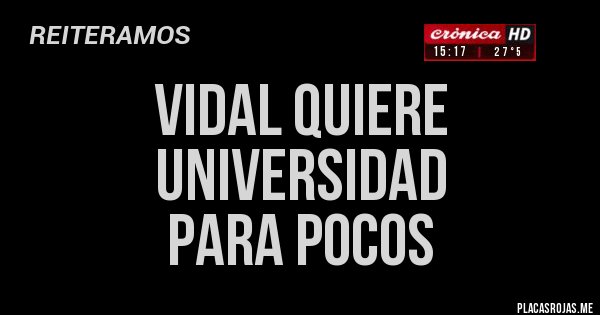 Placas Rojas - VIDAL QUIERE
UNIVERSIDAD 
PARA POCOS