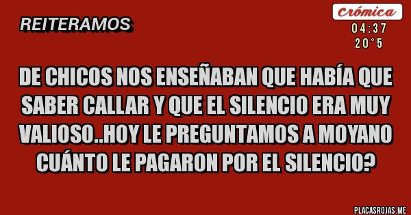 Placas Rojas - De chicos nos enseñaban que había que saber callar y que el silencio era muy valioso..hoy le preguntamos a moyano cuánto le pagaron por el silencio?