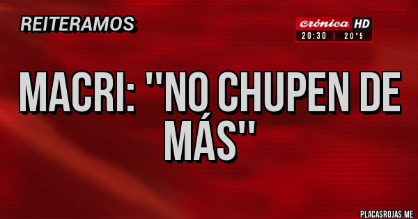 Placas Rojas - Macri: ''No chupen de más''