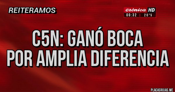 Placas Rojas - C5N: GANÓ BOCA
POR AMPLIA DIFERENCIA Placas Rojas - C5N: GANÓ BOCA
POR AMPLIA DIFERENCIA
