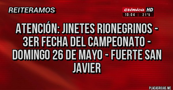Placas Rojas - ATENCIÓN: JINETES RIONEGRINOS - 3ER FECHA DEL CAMPEONATO - DOMINGO 26 DE MAYO - FUERTE SAN JAVIER