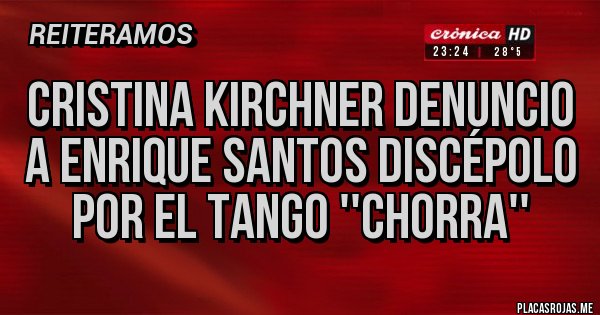 Placas Rojas - Cristina kirchner denuncio a enrique santos discépolo por el tango ''Chorra''