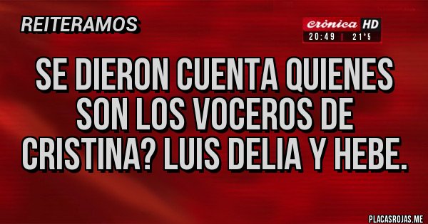 Placas Rojas - SE DIERON CUENTA QUIENES SON LOS VOCEROS DE CRISTINA? LUIS DELIA Y HEBE. Placas Rojas - SE DIERON CUENTA QUIENES SON LOS VOCEROS DE CRISTINA? LUIS DELIA Y HEBE.