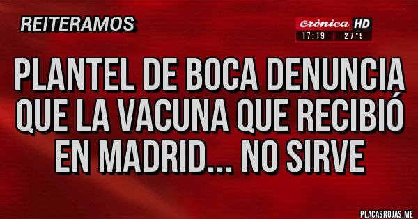 Placas Rojas - Plantel de boca denuncia que la vacuna que recibió en Madrid... no sirve 