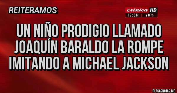 Placas Rojas - Un niño prodigio llamado Joaquín Baraldo la rompe imitando a Michael Jackson 