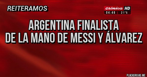 Placas Rojas - Argentina finalista 
de la mano de Messi y Álvarez
