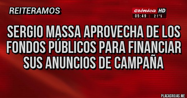 Placas Rojas - Sergio Massa aprovecha de los fondos públicos para financiar sus anuncios de campaña Placas Rojas - Sergio Massa aprovecha de los fondos públicos para financiar sus anuncios de campaña
