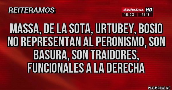 Placas Rojas - massa, de la sota, urtubey, bosio no representan al peronismo, son basura, son traidores, funcionales a la derecha