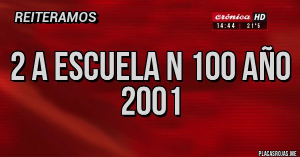 Placas Rojas - 2 a escuela n 100 año 2001 