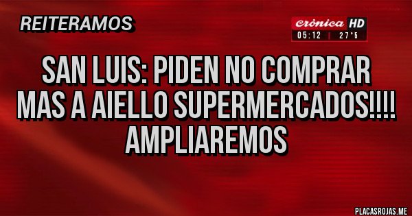 Placas Rojas - San Luis: Piden no comprar mas a Aiello Supermercados!!!! AMPLIAREMOS