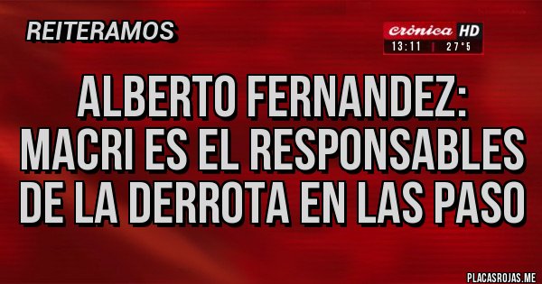 Placas Rojas - Alberto Fernandez:  Macri es el responsables de la derrota en las PASO
