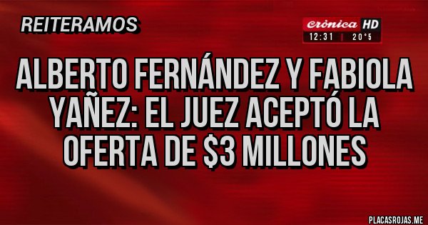 Placas Rojas - Alberto Fernández y Fabiola Yañez: el juez aceptó la oferta de $3 millones