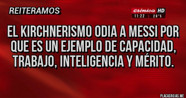 Placas Rojas - El kirchnerismo odia a Messi por que es un ejemplo de capacidad, trabajo, inteligencia y mérito. Placas Rojas - El kirchnerismo odia a Messi por que es un ejemplo de capacidad, trabajo, inteligencia y mérito.