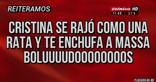 Placas Rojas - CRISTINA SE RAJÓ COMO UNA RATA Y TE ENCHUFA A MASSA BOLUUUUDOOOOOOOOS Placas Rojas - CRISTINA SE RAJÓ COMO UNA RATA Y TE ENCHUFA A MASSA BOLUUUUDOOOOOOOOS
