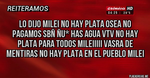 Placas Rojas - Lo dijo MILEI no hay plata osea no pagamos sbñ ñu* has agua VTV no hay plata para todos mileiiiii vasra de mentiras no hay plata en el pueblo milei