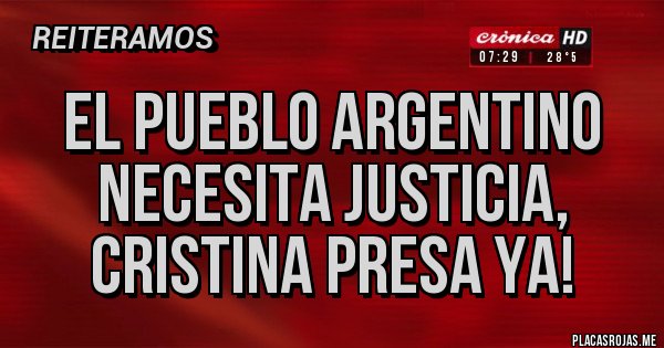 Placas Rojas - El pueblo argentino necesita justicia, Cristina presa ya!