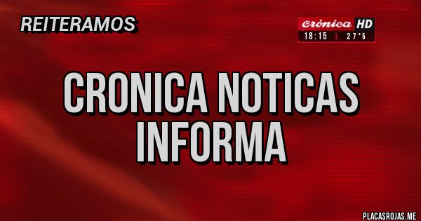 Placas Rojas - Cronica noticas informa