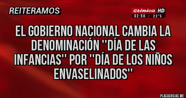 Placas Rojas - El gobierno nacional cambia la denominación ''día de las infancias'' por ''día de los niños envaselinados''