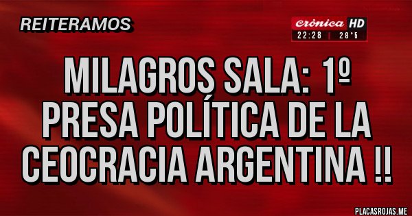 Placas Rojas - Milagros Sala: 1º presa política de la Ceocracia Argentina !!