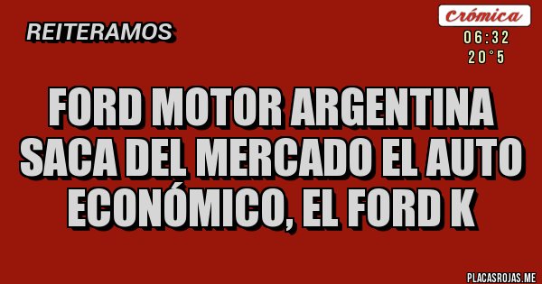 Placas Rojas - FORD MOTOR ARGENTINA SACA DEL MERCADO EL AUTO ECONÓMICO, EL FORD K