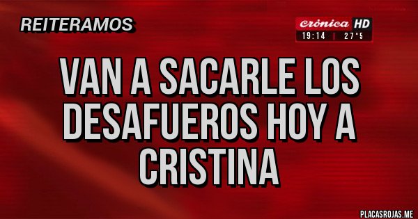 Placas Rojas - van a sacarle los desafueros hoy a cristina