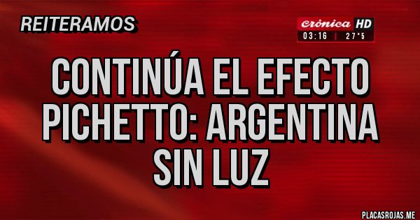 Placas Rojas - Continúa el Efecto Pichetto: Argentina sin luz