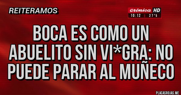 Placas Rojas - Boca es como un abuelito sin vi*gra: no puede parar al muñeco