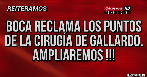 Placas Rojas - BOCA RECLAMA LOS PUNTOS DE LA CIRUGÍA DE GALLARDO. AMPLIAREMOS !!!