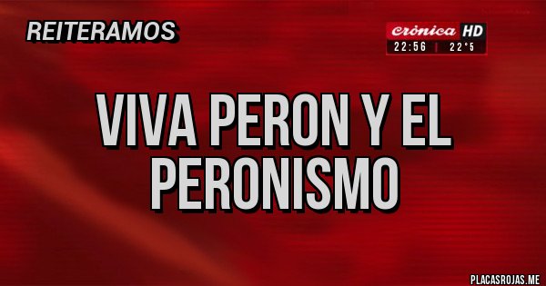 Placas Rojas - VIVA PERON Y EL PERONISMO
