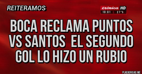 Placas Rojas - Boca reclama puntos vs Santos  el segundo gol lo hizo un rubio