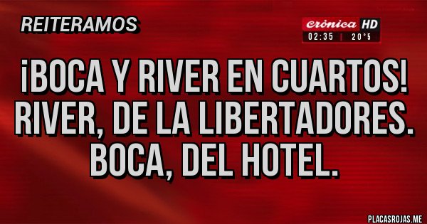 Placas Rojas - ¡Boca y River en cuartos!
River, de la Libertadores. Boca, del hotel.