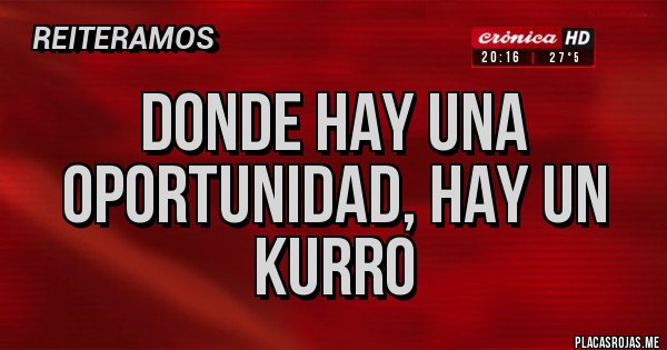 Placas Rojas - donde hay una oportunidad, hay un kurro