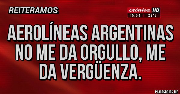 Placas Rojas - Aerolíneas argentinas no me da orgullo, me da vergüenza.