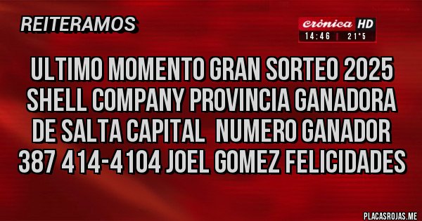 Placas Rojas - ULTIMO MOMENTO GRAN SORTEO 2025 SHELL COMPANY PROVINCIA GANADORA DE SALTA CAPITAL  NUMERO GANADOR  387 414-4104 JOEL GOMEZ FELICIDADES 