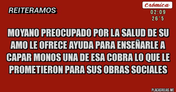 Placas Rojas - Moyano preocupado por la salud de su amo le ofrece ayuda para enseñarle a capar monos una de esa cobra lo que le prometieron para sus obras sociales 