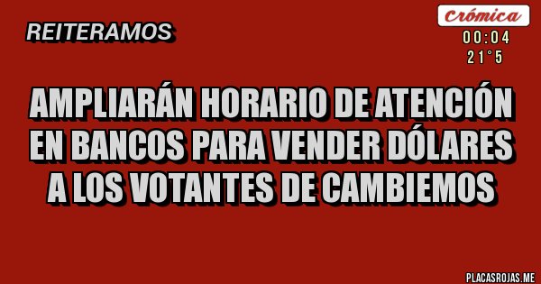Placas Rojas - Ampliarán horario de atención en Bancos para vender dólares a los votantes de Cambiemos Placas Rojas - Ampliarán horario de atención en Bancos para vender dólares a los votantes de Cambiemos