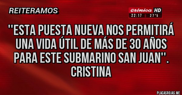Placas Rojas - ''Esta puesta nueva nos permitirá una vida útil de más de 30 años para este submarino San Juan''. Cristina