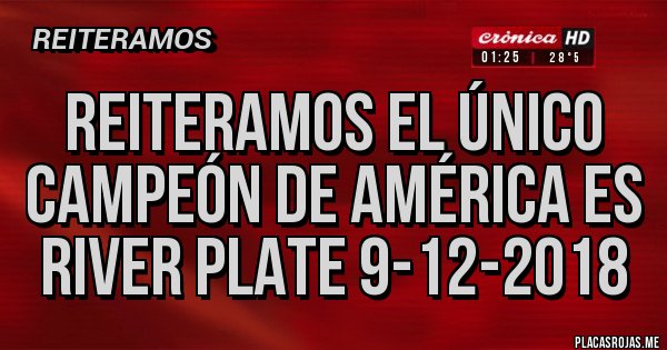 Placas Rojas - Reiteramos El Único campeón de América es River Plate 9-12-2018 Placas Rojas - Reiteramos El Único campeón de América es River Plate 9-12-2018
