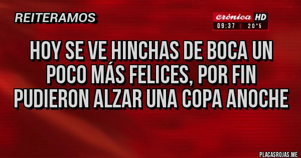 Placas Rojas - Hoy se ve hinchas de Boca un poco más felices, por fin pudieron alzar una copa anoche