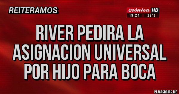 Placas Rojas - River pedira la asignacion universal por hijo para boca Placas Rojas - River pedira la asignacion universal por hijo para boca
