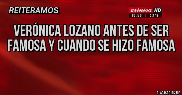 Placas Rojas - verónica lozano antes de ser famosa y cuando se hizo famosa
