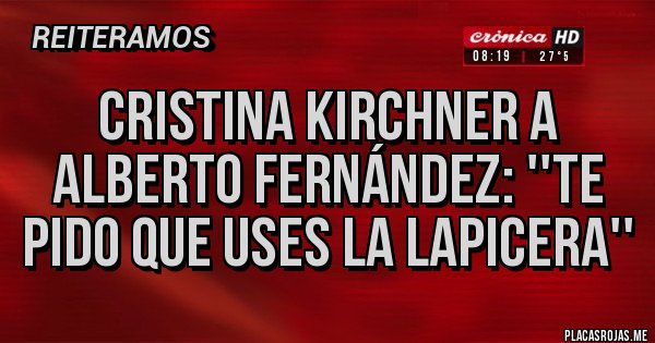 Placas Rojas - Cristina Kirchner a Alberto Fernández: ''Te pido que uses la lapicera''