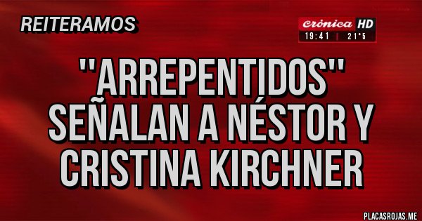 Placas Rojas - ''arrepentidos'' señalan a Néstor y Cristina Kirchner